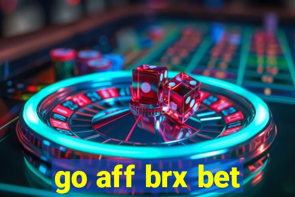 go aff brx bet